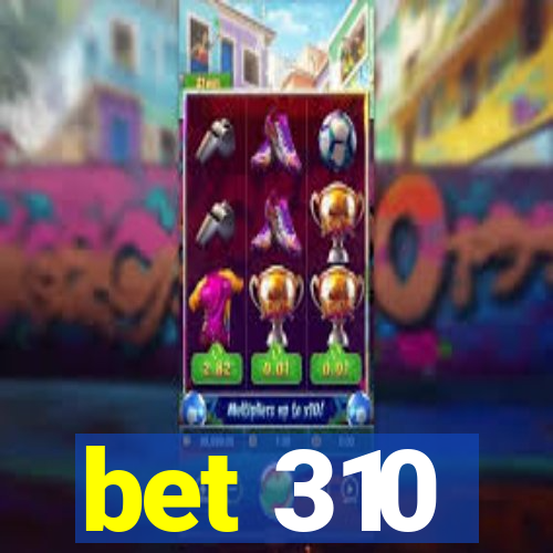 bet 310